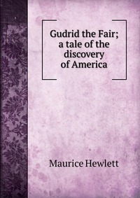 Gudrid the Fair; a tale of the discovery of America