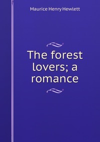 The forest lovers; a romance