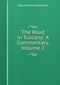 The Road in Tuscany: A Commentary, Volume 2