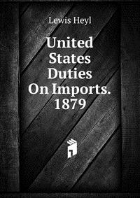 United States Duties On Imports. 1879