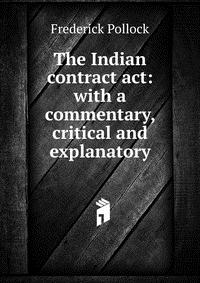 The Indian contract act: with a commentary, critical and explanatory