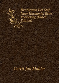 Het Streven Der Stof Naar Harmonie: Eene Voorlezing (Dutch Edition)