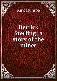 Derrick Sterling; a story of the mines