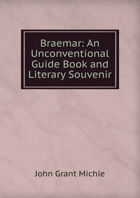 Braemar: An Unconventional Guide Book and Literary Souvenir