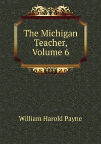 The Michigan Teacher, Volume 6