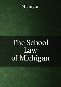 The School Law of Michigan