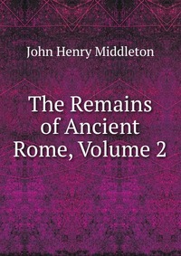 The Remains of Ancient Rome, Volume 2