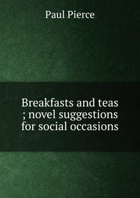 Breakfasts and teas ; novel suggestions for social occasions