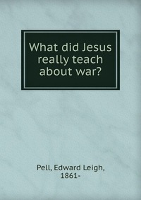 What did Jesus really teach about war?