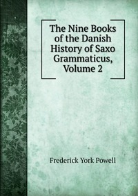 The Nine Books of the Danish History of Saxo Grammaticus, Volume 2