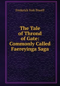 The Tale of Thrond of Gate: Commonly Called Faereyinga Saga