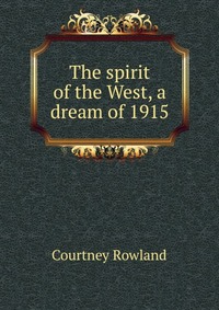 The spirit of the West, a dream of 1915