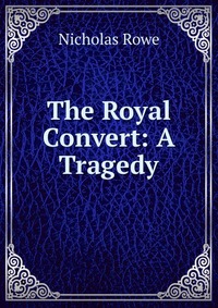 The Royal Convert: A Tragedy