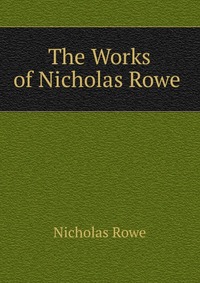 The Works of Nicholas Rowe