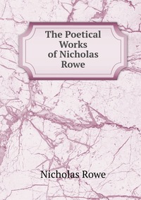 The Poetical Works of Nicholas Rowe