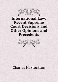 International Law: Recent Supreme Court Decisions and Other Opinions and Precedents