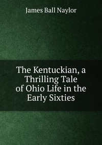 The Kentuckian, a Thrilling Tale of Ohio Life in the Early Sixties