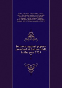 Sermons against popery, preached at Salters-Hall, in the year 1735