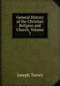 General History of the Christian Religion and Church, Volume 7