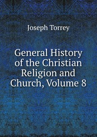 General History of the Christian Religion and Church, Volume 8