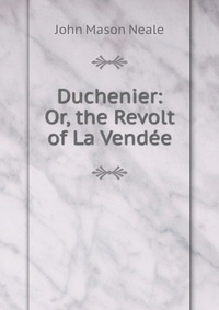 Duchenier: Or, the Revolt of La Vendee