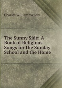 The Sunny Side: A Book of Religious Songs for the Sunday School and the Home