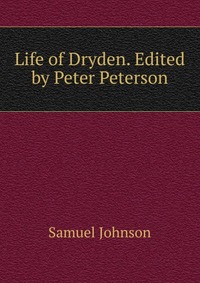 Life of Dryden. Edited by Peter Peterson