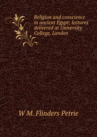 Religion and conscience in ancient Egypt: lectures delivered at University College, London