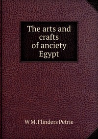 The arts and crafts of anciety Egypt