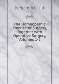 The Homeopathic Practice of Surgery, Together with Operative Surgery, Volumes 1-2