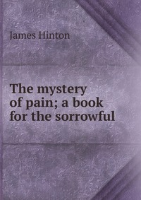 The mystery of pain; a book for the sorrowful