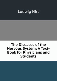 The Diseases of the Nervous System: A Text-Book for Physicians and Students