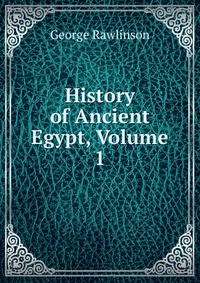 History of Ancient Egypt, Volume 1