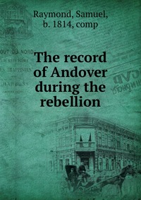 The record of Andover during the rebellion