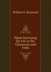 Plane Surveying for Use in the Classroom and Field