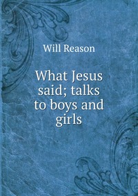 What Jesus said; talks to boys and girls