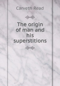 The origin of man and his superstitions