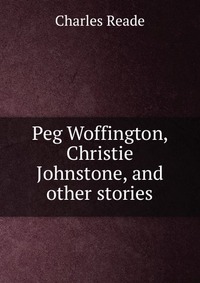 Peg Woffington, Christie Johnstone, and other stories