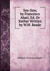 See-Saw, by Francesco Abati. Ed. Or Rather Written by W.W. Reade