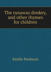 The runaway donkey, and other rhymes for children