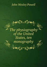 The physiography of the United States, ten monography