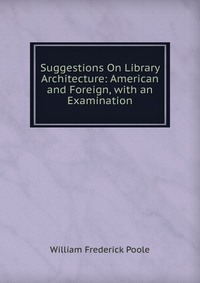 Suggestions On Library Architecture: American and Foreign, with an Examination