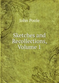 Sketches and Recollections, Volume 1