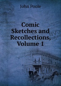 Comic Sketches and Recollections, Volume 1