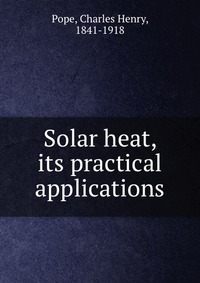 Solar heat, its practical applications