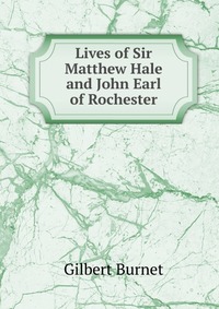 Lives of Sir Matthew Hale and John Earl of Rochester