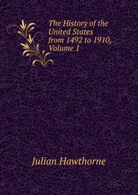 The History of the United States from 1492 to 1910, Volume 1