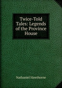 Twice-Told Tales: Legends of the Province House