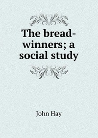 The bread-winners; a social study