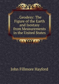 . Geodesy: The Figure of the Earth and Isostasy from Measurements in the United States